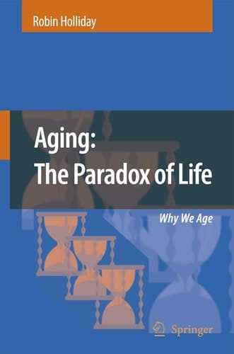 Aging: The Paradox of Life Why We Age