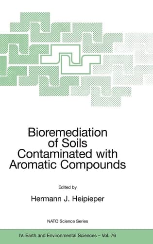 Bioremediation of Soils Contaminated with Aromatic Compounds (NATO Science Series: IV:, 76)