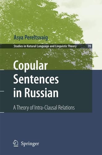 Copular Sentences in Russian: A Theory of Intra-Clausal Relations (Studies in Natural Language and Linguistic Theory, 70)