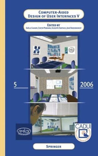Computer-Aided Design of User Interfaces V Proceedings of the Sixth International Conference on Computer-Aided Design of User Interfaces CADUI '06 (6-8 June 2006, Bucharest, Romania)