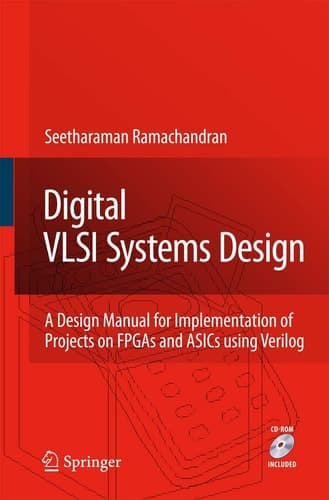 Digital VLSI Systems Design A Design Manual for Implementation of Projects on FPGAs and ASICs Using Verilog