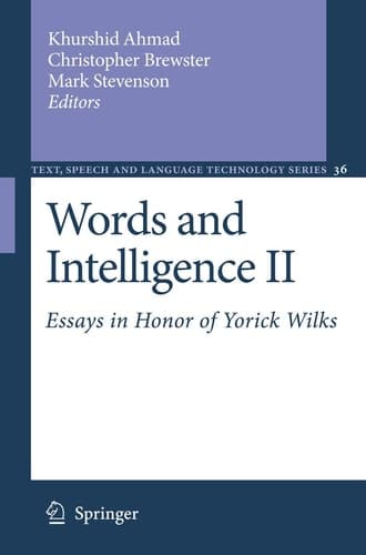 Words and Intelligence II: Essays in Honor of Yorick Wilks (Text, Speech and Language Technology, 36)