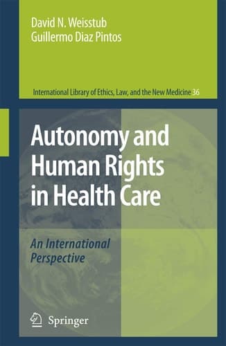 Autonomy and Human Rights in Health Care (International Library of Ethics, Law, and the New Medicine, 36)