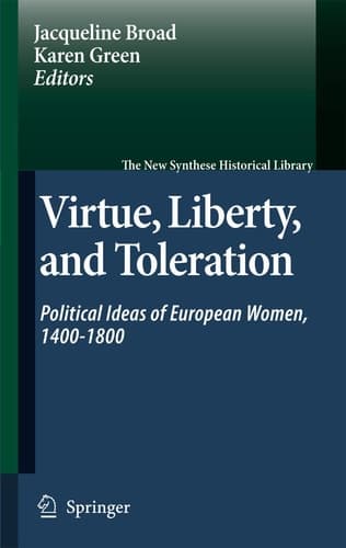 Virtue, Liberty, and Toleration Political Ideas of European Women, 1400-1800