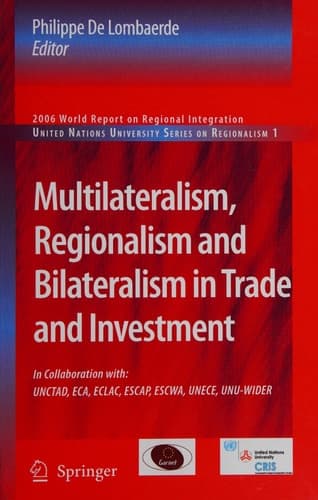 Multilateralism, Regionalism and Bilateralism in Trade and Investment 2006 World Report on Regional Integration