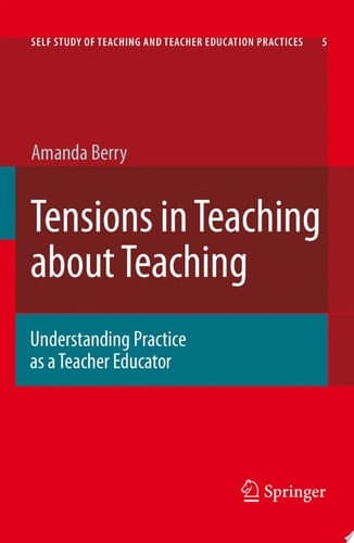 Tensions in Teaching about Teaching Understanding Practice as a Teacher Educator