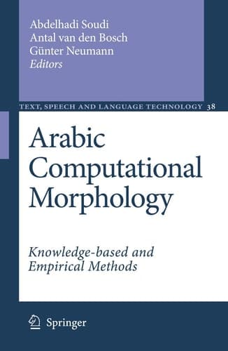 Arabic Computational Morphology: Knowledge-based and Empirical Methods (Text, Speech and Language Technology, 38)