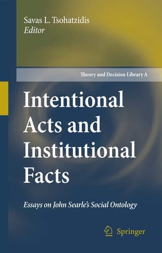 Intentional Acts and Institutional Facts Essays on John Searle’s Social Ontology