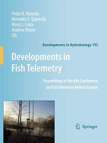 Developments in Fish Telemetry Proceedings of the Sixt Conference on Fish Telemetry held in Europe