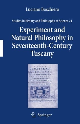 Experiment and Natural Philosophy in Seventeenth-Century Tuscany The History of the Accademia del Cimento