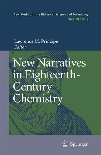 New Narratives in Eighteenth-Century Chemistry Contributions from the First Francis Bacon Workshop, 21-23 April 2005, California Institute of Technology, Pasadena, California