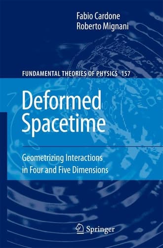 Deformed Spacetime: Geometrizing Interactions in Four and Five Dimensions (Fundamental Theories of Physics, 157)