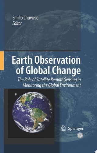 Earth Observation of Global Change The Role of Satellite Remote Sensing in Monitoring the Global Environment
