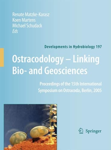Ostracodology - Linking Bio- and Geosciences Proceedings of the 15th International Symposium on Ostracoda, Berlin, 2005