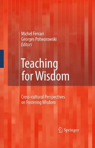 Teaching for Wisdom Cross-cultural Perspectives on Fostering Wisdom