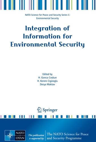 Integration of Information for Environmental Security: Environmental Security - Information Security - Disaster Forecast and Prevention - Water ... Security Series C: Environmental Security)