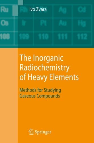 The Inorganic Radiochemistry of Heavy Elements Methods for Studying Gaseous Compounds