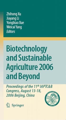 Biotechnology and Sustainable Agriculture 2006 and Beyond Proceedings of the 11th IAPTC&B Congress, August 13-18, 2006 Beijing, China