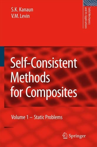 Self-Consistent Methods for Composites: Vol.1: Static Problems (Solid Mechanics and Its Applications, 148)