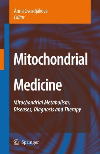 Mitochondrial Medicine Mitochondrial Metabolism, Diseases, Diagnosis and Therapy