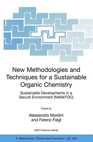 New Methodologies and Techniques for a Sustainable Organic Chemistry (NATO Science Series II: Mathematics, Physics and Chemistry, 246)