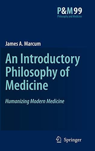 An Introductory Philosophy of Medicine Humanizing Modern Medicine