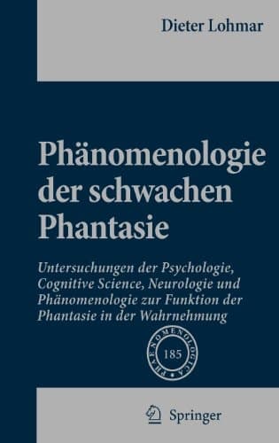 Phänomenologie der schwachen Phantasie Untersuchungen der Psychologie, Cognitive Science, Neurologie und Phänomenologie zur Funktion der Phantasie in der Wahrnehmung