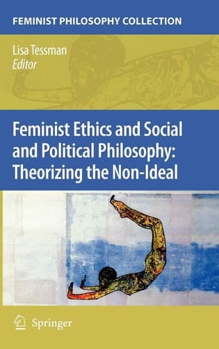 Feminist Ethics and Social and Political Philosophy: Theorizing the Non-Ideal