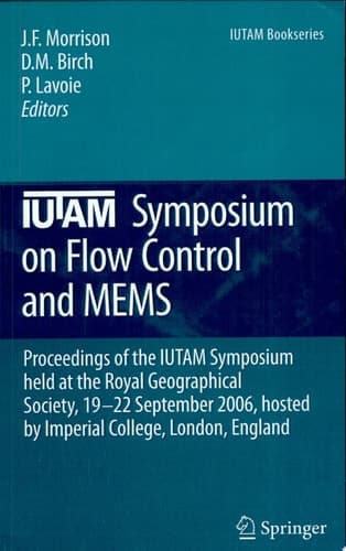 IUTAM Symposium on Flow Control and MEMS Proceedings of the IUTAM Symposium Held at the Royal Geographical Society, 19-22 September 2006, Hosted by Imperial College, London, England