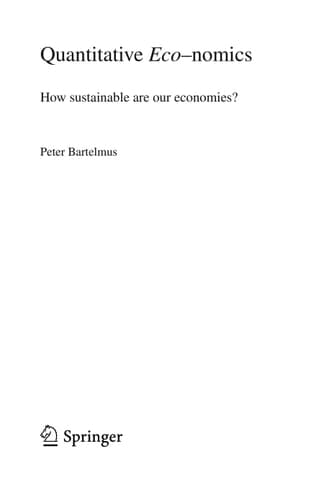 Quantitative Eco-nomics How sustainable are our economies?