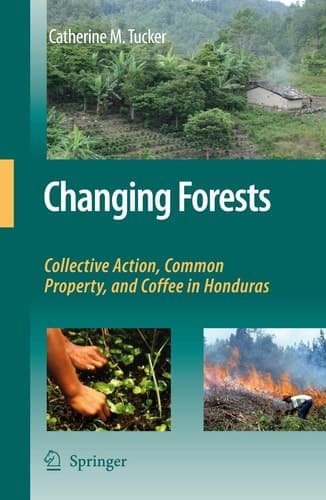 Changing Forests Collective Action, Common Property, and Coffee in Honduras