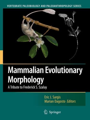 Mammalian Evolutionary Morphology A Tribute to Frederick S. Szalay