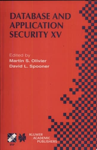 Database and Application Security XV IFIP TC11 / WG11.3 Fifteenth Annual Working Conference on Database and Application Security July 15–18, 2001, Niagara on the Lake, Ontario, Canada