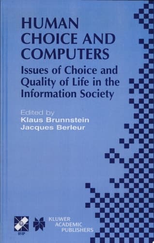 Human Choice and Computers Issues of Choice and Quality of Life in the Information Society