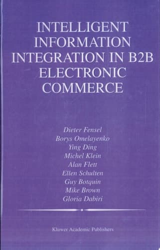 Intelligent Information Integration in B2B Electronic Commerce