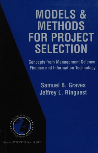 Models & Methods for Project Selection Concepts from Management Science, Finance and Information Technology