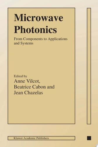 Microwave Photonics From Components to Applications and Systems