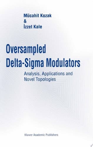 Oversampled Delta-Sigma Modulators Analysis, Applications and Novel Topologies