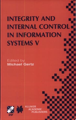 Integrity and Internal Control in Information Systems V IFIP TC11 / WG11.5 Fifth Working Conference on Integrity and Internal Control in Information Systems (IICIS) November 11–12, 2002, Bonn, Germany