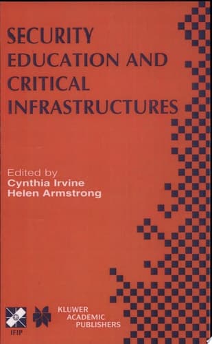 Security Education and Critical Infrastructures IFIP TC11 / WG11.8 Third Annual World Conference on Information Security Education (WISE3) June 26–28, 2003, Monterey, California, USA