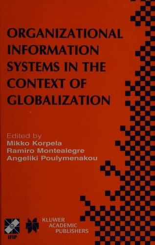 Organizational Information Systems in the Context of Globalization IFIP TC8 & TC9 / WG8.2 & WG9.4 Working Conference on Information Systems Perspectives and Challenges in the Context of Globalization June 15–17, 2003, Athens, Greece