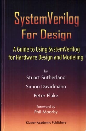 SystemVerilog For Design A Guide to Using SystemVerilog for Hardware Design and Modeling