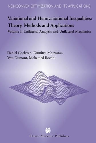 Variational and Hemivariational Inequalities Theory, Methods and Applications Volume I: Unilateral Analysis and Unilateral Mechanics