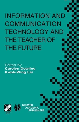 Information and Communication Technology and the Teacher of the Future IFIP TC3 / WG3.1 & WG3.3 Working Conference on ICT and the Teacher of the Future January 27–31, 2003, Melbourne, Australia