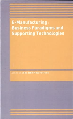 E-Manufacturing: Business Paradigms and Supporting Technologies 18th International Conference on CAD/CAM Robotics and Factories of the Future (CARs&FOF) July 2002, Porto, Portugal