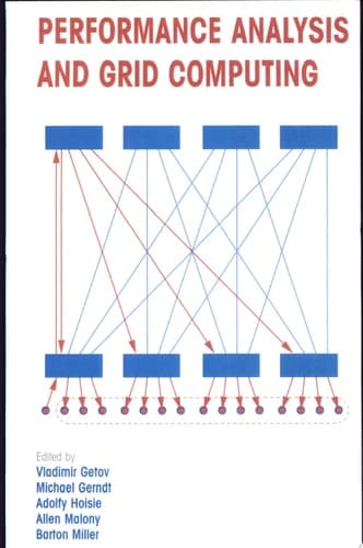 Performance Analysis and Grid Computing Selected Articles from the Workshop on Performance Analysis and Distributed Computing August 19–23, 2002, Dagstuhl, Germany