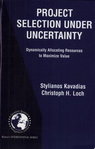 Project Selection Under Uncertainty Dynamically Allocating Resources to Maximize Value