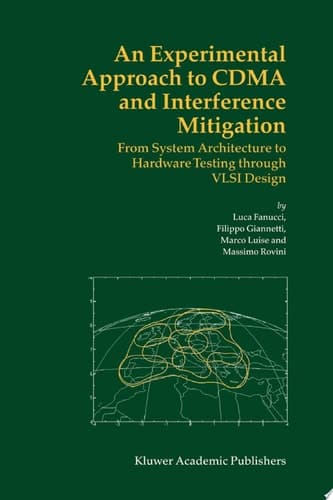 An Experimental Approach to CDMA and Interference Mitigation From System Architecture to Hardware Testing Through Vlsi Design