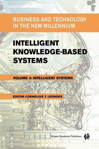 Intelligent Knowledge-Based Systems Business and Technology in the New Millennium