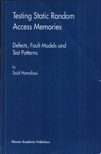 Testing Static Random Access Memories Defects, Fault Models and Test Patterns